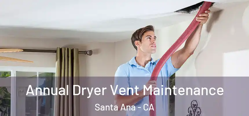  Annual Dryer Vent Maintenance Santa Ana - CA
