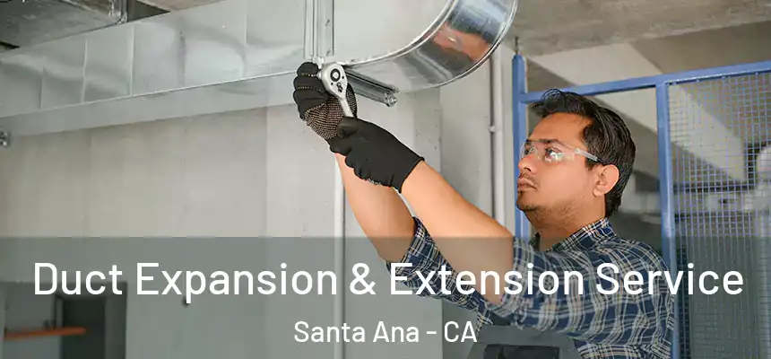  Duct Expansion & Extension Service Santa Ana - CA