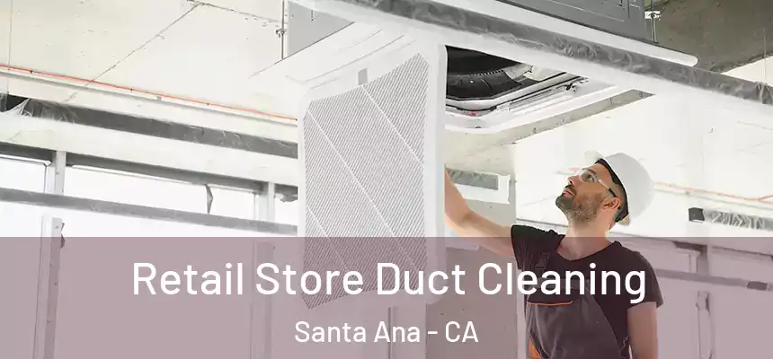  Retail Store Duct Cleaning Santa Ana - CA