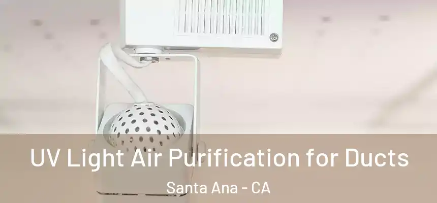  UV Light Air Purification for Ducts Santa Ana - CA