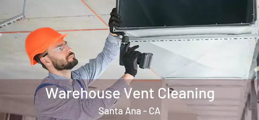  Warehouse Vent Cleaning Santa Ana - CA